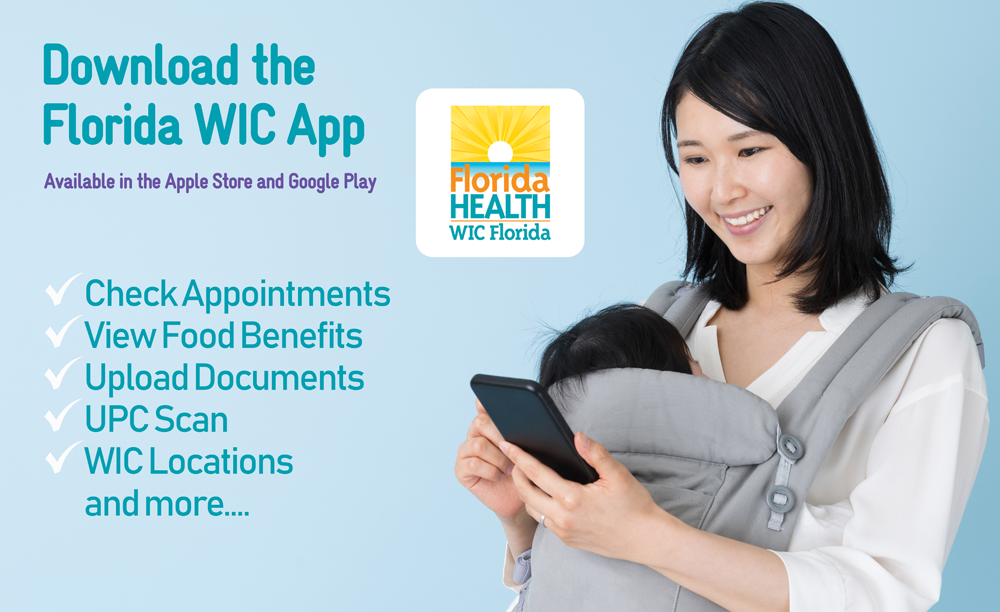 Picture of a young Asian woman looking at her smart phone while carrying her infant. There is writing on the image. It reads: Download the Florida WIC Aoo. Available in the Apple Store and Google Play. There is a checklist. Check Appointments, View Food Benefits, Upload Documents, UPC Scan, WIC Locations, and more....